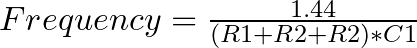 Frequency = \frac{1.44}{(R1 + R2 + R2) * C1}