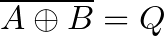 \overline{A \oplus B} = Q