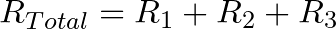 R_{Total} = R_{1} + R_{2} + R_{3}